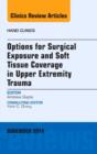 Image for Options for Surgical Exposure &amp; Soft Tissue Coverage in Upper Extremity Trauma, An Issue of Hand Clinics : Volume 30-4