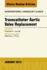 Image for Transcatheter Aortic Valve Replacement, An Issue of Interventional Cardiology Clinics,