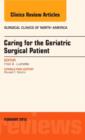 Image for Caring for the Geriatric Surgical Patient, An Issue of Surgical Clinics