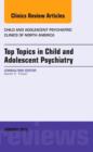 Image for Top Topics in Child &amp; Adolescent Psychiatry, An Issue of Child and Adolescent Psychiatric Clinics of North America