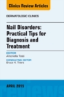 Image for Nail Disorders: Practical Tips for Diagnosis and Treatment, An Issue of Dermatologic Clinics