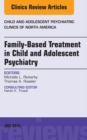 Image for Family-Based Treatment in Child and Adolescent Psychiatry, An Issue of Child and Adolescent Psychiatric Clinics of North America,
