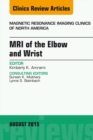 Image for MRI of the Elbow and Wrist, An Issue of Magnetic Resonance Imaging Clinics of North America,