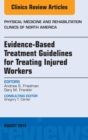 Image for Evidence-Based Treatment Guidelines for Treating Injured Workers, An Issue of Physical Medicine and Rehabilitation Clinics of North America,
