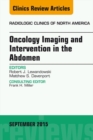 Image for Oncology Imaging and Intervention in the Abdomen, An Issue of Radiologic Clinics of North America,