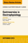 Image for Controversies in Electrophysiology, An Issue of the Cardiac Electrophysiology Clinics,