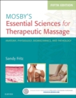 Image for Mosby&#39;s essential sciences for therapeutic massage: anatomy, physiology, biomechanics, and pathology