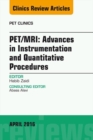 Image for PET/MRI: Advances in Instrumentation and Quantitative Procedures, An Issue of PET Clinics,