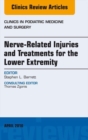 Image for Nerve Related Injuries and Treatments for the Lower Extremity, An Issue of Clinics in Podiatric Medicine and Surgery,