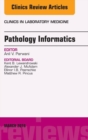 Image for Pathology informatics, an issue of the clinics in laboratory medicine : 36-1