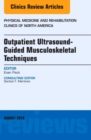 Image for Outpatient Ultrasound-Guided Musculoskeletal Techniques, An Issue of Physical Medicine and Rehabilitation Clinics of North America