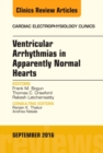 Image for Ventricular Arrhythmias in Apparently Normal Hearts, An Issue of Cardiac Electrophysiology Clinics