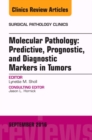 Image for Molecular Pathology: Predictive, Prognostic, and Diagnostic Markers in Tumors, An Issue of Surgical Pathology Clinics