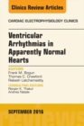 Image for Ventricular Arrhythmias in Apparently Normal Hearts, An Issue of Cardiac Electrophysiology Clinics