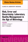 Image for Risk, Error and Uncertainty: Laboratory Quality Management in the Age of Metrology, An Issue of the Clinics in Laboratory Medicine
