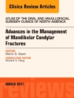 Image for Advances in the Management of Mandibular Condylar Fractures, An Issue of Atlas of the Oral &amp; Maxillofacial Surgery Clinics