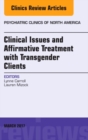 Image for Clinical Issues and Affirmative Treatment with Transgender Clients, An Issue of Psychiatric Clinics of North America