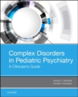 Image for Complex disorders in pediatric psychiatry  : a clinician&#39;s guide