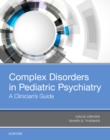Image for Complex disorders in pediatric psychiatry: a clinician&#39;s guide