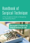 Image for Handbook of surgical technique: a true surgeon&#39;s guide to navigating the operating room