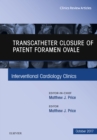 Image for Transcatheter Closure of Patent Foramen Ovale, An Issue of Interventional Cardiology Clinics