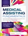 Image for Kinn&#39;s medical assisting fundamentals: administrative and clinical competencies with anatomy &amp; physiology