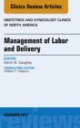 Image for Management of Labor and Delivery, An Issue of Obstetrics and Gynecology Clinics, E-Book