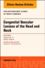 Image for Congenital Vascular Lesions of the Head and Neck, An Issue of Otolaryngologic Clinics of North America