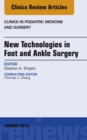 Image for New Technologies in Foot and Ankle Surgery, An Issue of Clinics in Podiatric Medicine and Surgery, E-Book : Volume 35-1