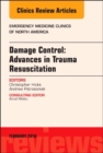 Image for Damage Control: Advances in Trauma Resuscitation, An Issue of Emergency Medicine Clinics of North America