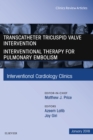Image for Transcatheter Tricuspid Valve Intervention / Interventional Therapy for Pulmonary Embolism, An Issue of Interventional Cardiology Clinics, E-Book
