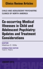 Image for Management of Pediatric Medical Illnesses: Clinical Updates and Treatment Considerations for the Child and Adolescent Psychiatrist, An Issue of Child and Adolescent Psychiatric Clinics of North America, E-Book
