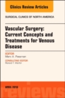Image for Vascular Surgery: Current Concepts and Treatments for Venous Disease, An Issue of Surgical Clinics