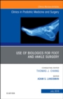 Image for Use of Biologics for Foot and Ankle Surgery, An Issue of Clinics in Podiatric Medicine and Surgery