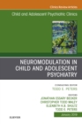 Image for Neuromodulation in Child and Adolescent Psychiatry, An Issue of Child and Adolescent Psychiatric Clinics of North America, Ebook