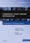 Image for Congenital Heart Disease Intervention, An Issue of Interventional Cardiology Clinics, Ebook