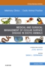 Image for Medical and Surgical Management of Ocular Surface Disease in Exotic Animals, An Issue of Veterinary Clinics of North America: Exotic Animal Practice, Ebook
