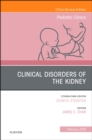 Image for Clinical Disorders of the Kidney, An Issue of Pediatric Clinics of North America : Volume 66-1