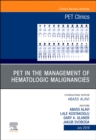 Image for PET in the Management of Hematologic Malignancies, An Issue of PET Clinics