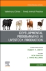 Image for Developmental Programming in Livestock Production, An Issue of Veterinary Clinics of North America: Food Animal Practice : Volume 35-2