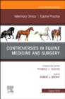 Image for Controversies in Equine Medicine and Surgery, An Issue of Veterinary Clinics of North America: Equine Practice