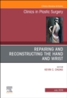 Image for Repairing and Reconstructing the Hand and Wrist, An Issue of Clinics in Podiatric Medicine and Surgery : Volume 46-3