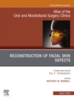 Image for Reconstruction of Facial Skin Defects, An Issue of Atlas of the Oral &amp; Maxillofacial Surgery Clinics  E-Book