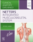 Image for Netter&#39;s integrated musculoskeletal system  : clinical anatomy explained!