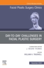 Image for Day-to-day Challenges in Facial Plastic Surgery,An Issue of Facial Plastic Surgery Clinics of North America, E-Book