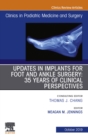 Image for Updates in Implants for Foot and Ankle Surgery: 35 Years of Clinical Perspectives,An Issue of Clinics in Podiatric Medicine and Surgery E-Book : Volume 36-4