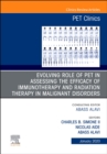 Image for Evolving Role of PET in Assessing the Efficacy of Immunotherapy and Radiation Therapy in Malignant Disorders,An Issue of PET Clinics