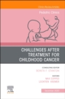 Image for Challenges after treatment for Childhood Cancer, An Issue of Pediatric Clinics of North America