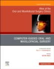 Image for Guided Oral and Maxillofacial Surgery An Issue of Atlas of the Oral &amp; Maxillofacial Surgery Clinics