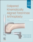 Image for Calipered kinematically aligned total knee arthroplasty  : theory, surgical techniques and perspectives